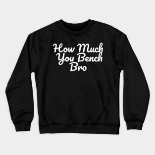 Strength in Numbers: How Much You Bench, Bro Crewneck Sweatshirt